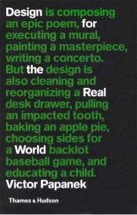 Boekomslag voor "Design For The Real World" waarin de boektitel als losse woorden tussen een zin staat. De zin luidt: "Design is composing an epic poem, executing a mural, painting a masterpiece, writing a concerto. But design is also cleaning and reorganizing a desk drawer, pulling an impacted tooth, baking an apple pie, choosing sides for a backlot baseball game, and educating a child"